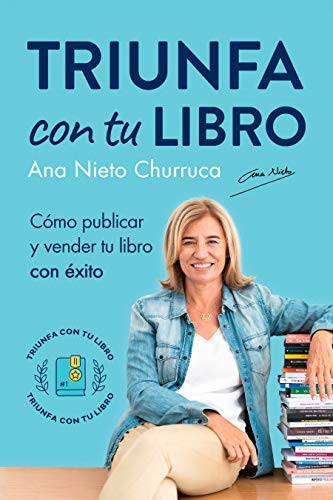 Triunfa con tu libro: Cómo publicar y vender tu libro con éxito (Incluye Acceso GRATIS al Taller Online: Escribir tu Bestseller en 60 días)