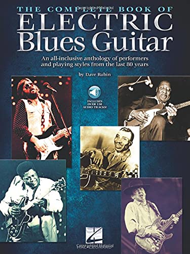 The Complete Book of Electric Blues Guitar: An All-Inclusive Anthology of Performers & Playing Styles from the Last 80 Years (Hal Leonard)