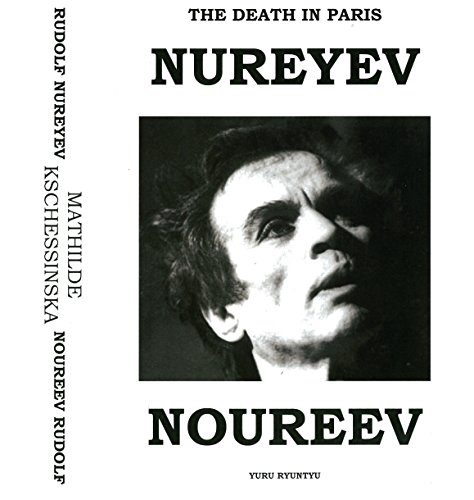 The Death In Paris: Rudolf Nureyev - Mathilde Kschessinska / Son Mort En Paris: Rudolf Noureev - Mathilde Kschessinska (English Edition)