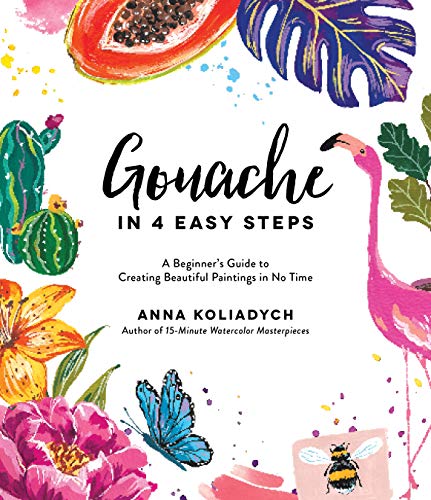 Gouache in 4 Easy Steps: A Beginner's Guide to Creating Beautiful Paintings in No Time (English Edition)