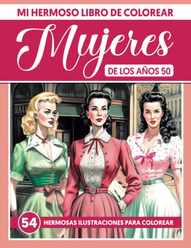 Mi Hermoso Libro de Colorear - Mujeres de los años 50: Libro de Colorear Artístico para Adultos - Sé Creativo Mientras te Relajas