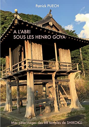 A l'abri sous les Henro Goya: Mes pèlerinages des 88 Temples de SHIKOKU