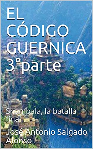 EL CÓDIGO GUERNICA 3°parte: Shambala, la batalla final