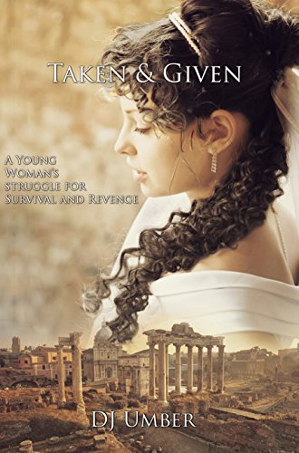 Taken & Given: A Young Woman's Struggle for Survival and Revenge (Ancient Conflicts Book 1) (English Edition)