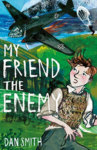 My Friend the Enemy: an exciting World War II adventure by Dan Smith, perfect for fans of Michael Morpurgo