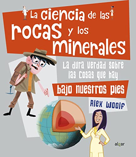 La ciencia de las rocas y los minerales: La Dura Verdad Sobre Las Cosas Que Hay Bajo Nuestros Pies: 123 (Descubriendo el mundo)