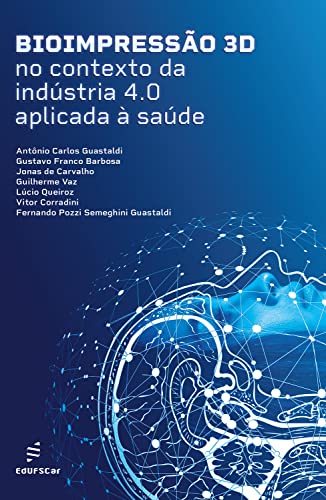 Bioimpressão 3D no contexto da indústria 4.0 aplicada à saúde (Portuguese Edition)