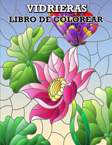 Vidrieras Libro de Colorear: Diseños de flores y mariposas, Diseños para aliviar el estrés para la relajación de los adultos, patrones de vidrieras