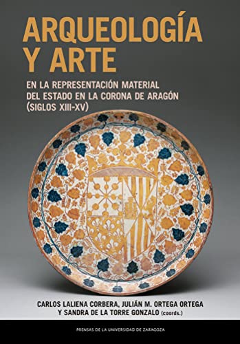 Arqueología y arte en la representación material del Estado en la Corona de Aragón (siglos XIII-XV) (Estudios)