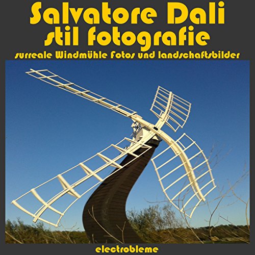 Salvatore Dali stil fotografie: surreale Windmühle fotos und landschaftsbilder (surrealen 8) (German Edition)