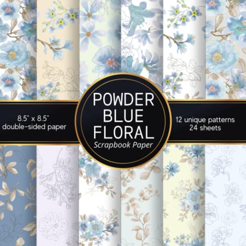 POWDER BLUE FLORAL: Scrapbook Paper With Romantic Blue Spring Flowers | Delicate Double-Sided Pages For Scrapbooking, DIY Projects, Kids' Crafts, Junk Journaling, Card Decoration, And More