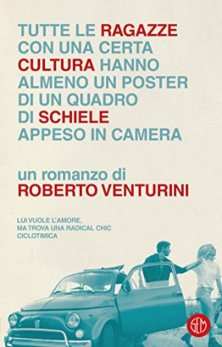 Tutte le ragazze di una certa cultura hanno almeno un poster di un quadro di Schiele appeso in camera (Italian Edition)
