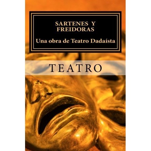 Sartenes y Freidoras, Una Obra de Teatro Dadaísta del siglo XXI