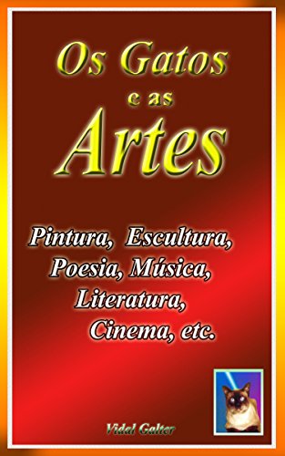 Os Gatos nas Artes: Pintura, Cinema, Literatura, Escultura, etc. (Portuguese Edition)
