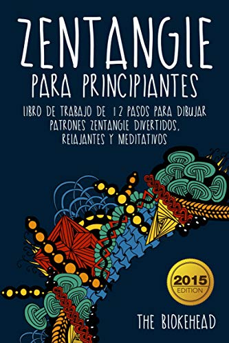 Zentangle para principiantes: Un libro de trabajo de 12 pasos para dibujar patrones Zentangle divertidos, relajantes y meditativos