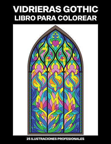 Vidrieras Gothic Libro para Colorear: Fácil Libro para Colorear para Mayores y Adultos, 25 ilustraciones profesionales para aliviar el estrés y relajarse: 1 (Gothic Paginas para Colorear)