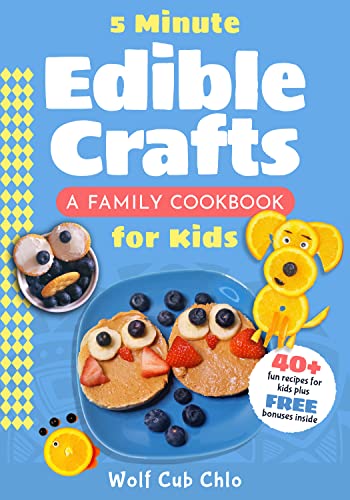 5 Minute Edible Crafts: A Family Cookbook for Kids, 40+ Fun Recipes for Kids (fun cookbooks for kids ages 4-9) (English Edition)