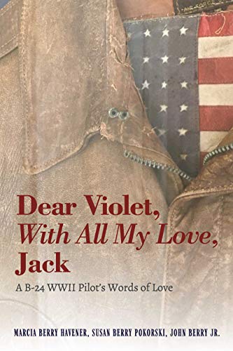 Dear Violet, With all my Love, Jack: A B-24 WWII Pilot's Words of Love (English Edition)