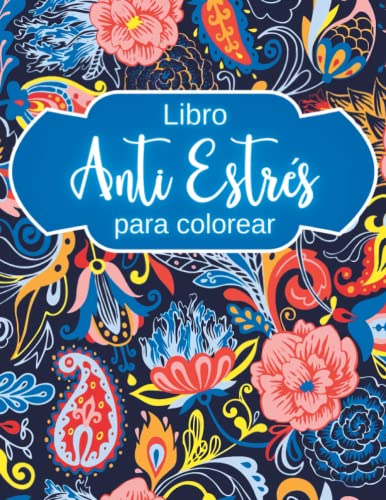 Libro Anti Estrés para Colorear Mandalas de Flores, Geométricos y Muchos más: Cuaderno de Colorear para Adultos con Mandalas para Relajarse Pintando (Libros de Colorear Creativos)