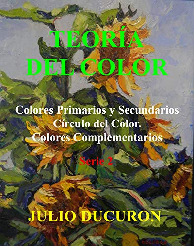TEORÍA DEL COLOR: Colores Primarios y Secundarios. Círculo del Color. Colores Complementarios. Serie 2