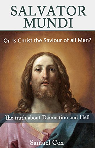 SALVATOR MUNDI: Or Is Christ the Saviour of all Men? (English Edition)