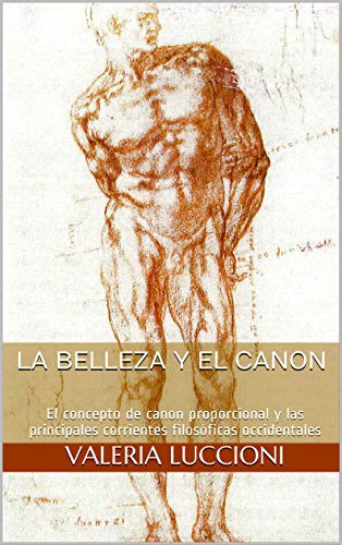 LA BELLEZA Y EL CANON: El concepto de canon proporcional y las principales corrientes filosóficas occidentales