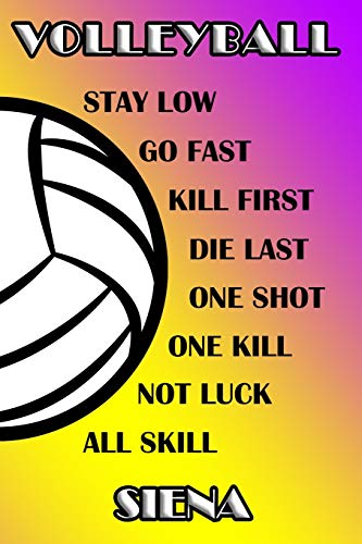 Volleyball Stay Low Go Fast Kill First Die Last One Shot One Kill Not Luck All Skill Siena: College Ruled | Composition Book | Purple and Yellow School Colors
