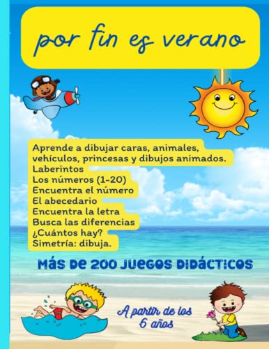 Por fin es verano. A partir de los 6 años. Más de 200 juegos didácticos.: Diversión asegurada: Aprende a dibujar. Laberintos. Los números. El ... ¿Cuántos hay? Simetría: dibuja. (Pasatiempos)