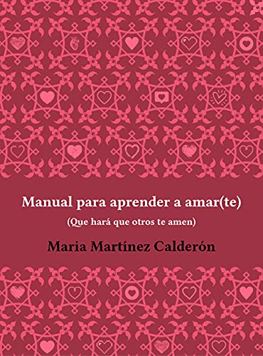 Manual para aprender a amar(te), que hará que otros te amen: Contiene el acceso al curso online 