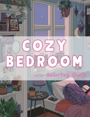 Cozy Bedroom Coloring Book: Fun, Cute And Gorgeous Coloring Pages About Stunning Room Illustrations And More For Kids, Teens And Adults