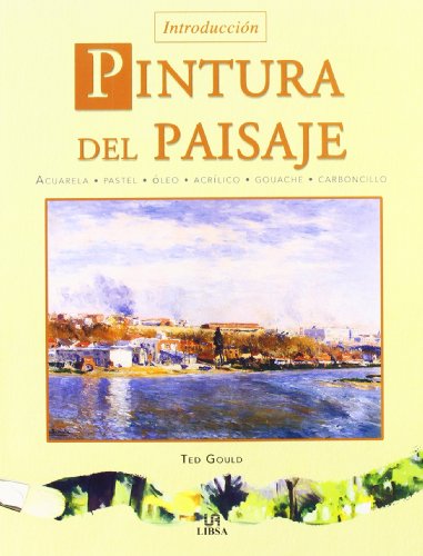 Pintura del Paisaje: Acuarela, Pastel, Óleo, Acrílico, Gouache y Carboncillo (Técnicas Artísticas)