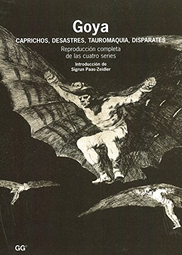 Goya: Caprichos, desastres, tauromaquia, disparates (SIN COLECCION)