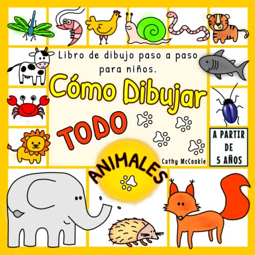 Cómo Dibujar Todo - Animales | A Partir de 5 Años | Libro de Dibujo Paso a Paso Para Niños: Aprender a Dibujar | 5, 6, 7 Años | Dibujos Bonitos | Imágenes simples
