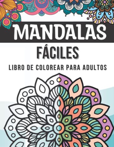 Mandalas Fáciles Libro De Colorear Para Adultos: 50 mandalas simples y grandes de colorear para niños y principiantes de todas las edades | Hermosas ... de mandala para aliviar el estrés y relajarse