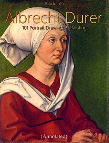Albrecht Durer: 101 Portrait Drawings & Paintings (Annotated) (English Edition)