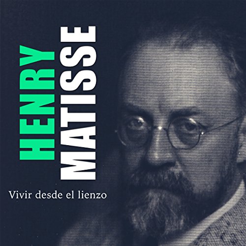 Henri Matisse: Vivir desde el lienzo