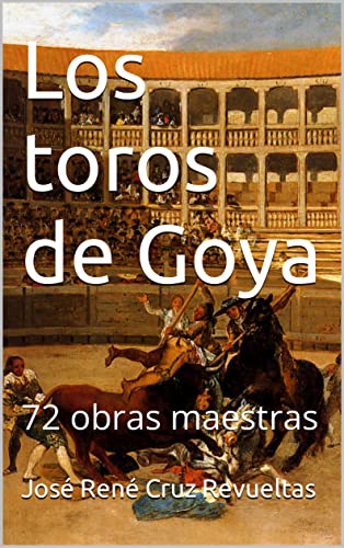 Los toros de Goya: 72 obras maestras (Arte nº 4)