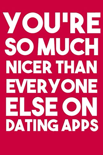 You're So Much Nicer Than Everyone Else On: Online Dating Gifts , 6x9 Blank Journal