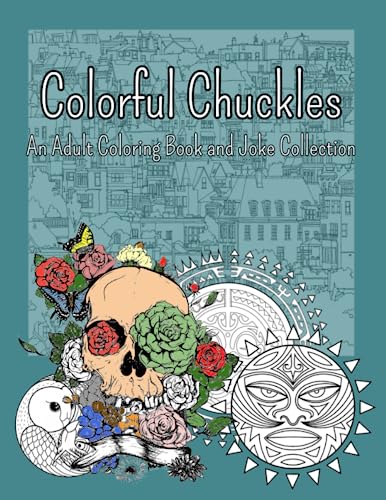 Colorful Chuckles, An Adult Coloring Book and Joke Collection: Color, Relax, and Laugh with Hilarious Jokes and Beautiful Designs