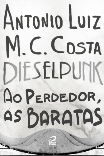 Dieselpunk - Ao perdedor, as baratas (Portuguese Edition)