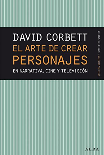 El arte de crear personajes: En narrativa, cine y televisión (Guías del escritor/Textos de referencia)