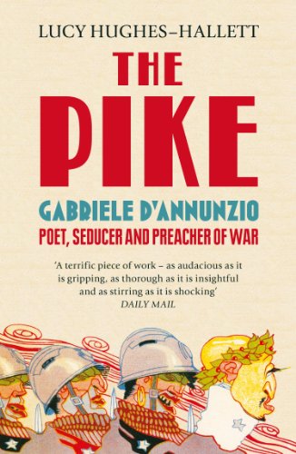 The Pike: Gabriele d’Annunzio, Poet, Seducer and Preacher of War (English Edition)
