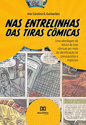 Nas entrelinhas das tiras cômicas: uma abordagem de leitura de tiras cômicas por meio da identificação de pressupostos e implícitos (Portuguese Edition)