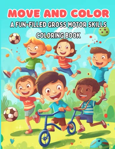 Move and Color: A Fun-filled Gross 25 Motor Skills Coloring Book: Awesome Motor Skills Coloring Book for Kids Ages 8-12
