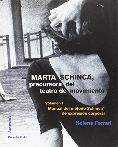Marta Schinca. Precursora del teatro de movimiento, vol. I: Manual del método Schinca de expresión corporal: 213 (Arte / Teoría teatral)