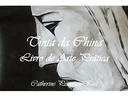 PINTAR COM A TINTA DA CHINA - LIVRO DE ARTE PRÁTICA (Portuguese Edition)