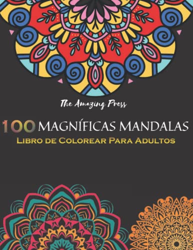 100 Magnificas Mandalas - Libro De Colorear Para Adultos Y Niños Con 100 Diseños Únicos De Mándalas Antiestrés Para Relax Y Mindfulness