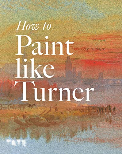 How to Paint Like Turner (English Edition)