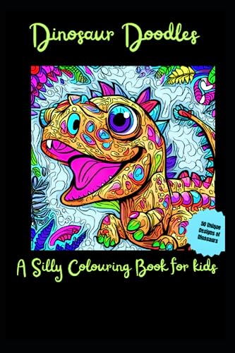 Dinosaur Doodles: A Silly Colouring Book For Kids
