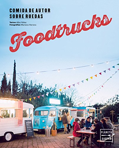 Foodtrucks: Comida de autor sobre ruedas (Nuevas tendencias gastronómicas)